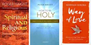 These are the covers of “Spiritual and Religious: Explorations for Seekers” by Jesuit Roger Haight, “How to Be Holy: First Steps in Becoming a Saint” by Peter Kreeft, and “Way of Love: Recovering the Heart of Christianity” by Norman Wirzba. The books are reviewed by Kathleen Finley. (CNS)