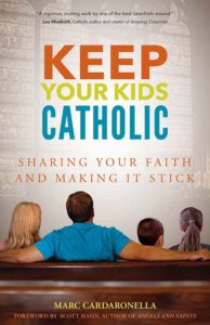 This is the cover of “Keep Your Kids Catholic: Sharing Your Faith and Making it Stick” by Marc Cardaronella. (CNS)