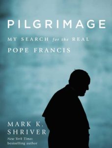 This is the cover of “Pilgrimage: My Search for the Real Pope Francis” by Mark K. Shriver. (CNS)